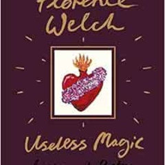 Access PDF 💔 Useless Magic by Florence Welch [EPUB KINDLE PDF EBOOK]
