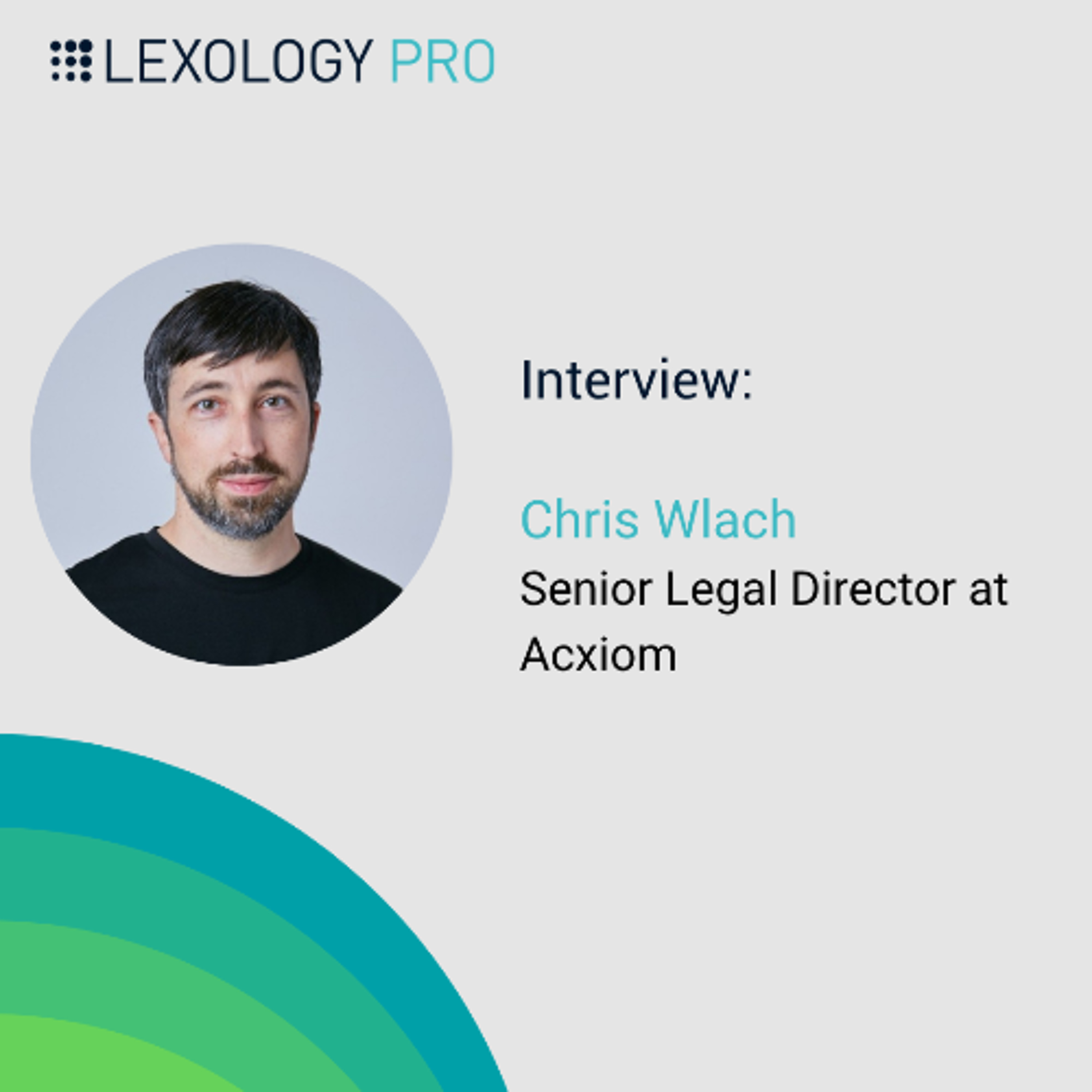 Mastering legal tech with Chris Wlach, Senior Legal Director at Acxiom