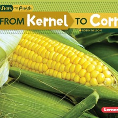 ✔READ✔ (⚡PDF⚡) From Kernel to Corn (Start to Finish, Second Series)