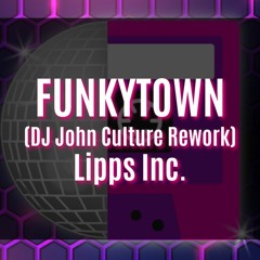 FUNKYTOWN 2023 (DJ John Culture Rework-FLAC) Lipps Inc.