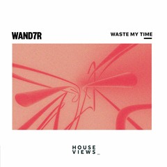 WAND7R - Waste My Time