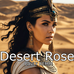 Desert Rose - (BAVLY REMIX)