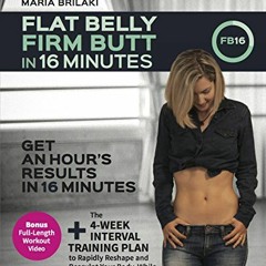 [Access] PDF EBOOK EPUB KINDLE Flat Belly Firm Butt in 16 Minutes: Get An Hour's Resu