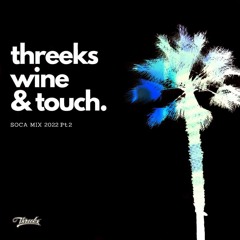 Threeks - Wine & Touch Part II (2022) Soca Mix