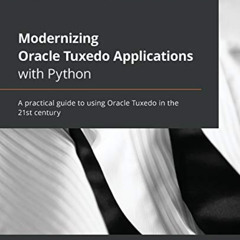 FREE EPUB 💙 Modernizing Oracle Tuxedo Applications with Python: A practical guide to