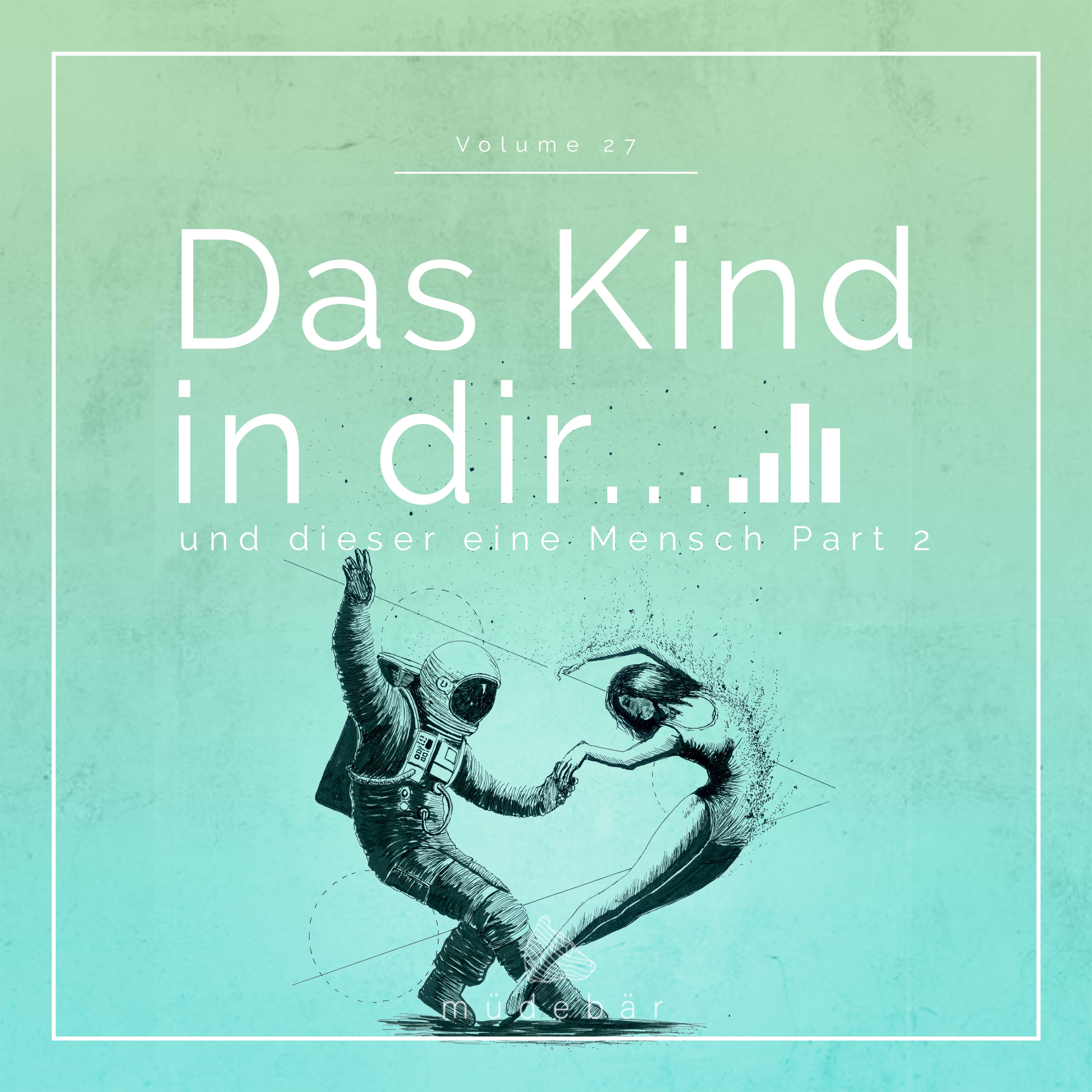 Müdebär – Das Kind in dir und dieser eine Mensch Part 2 Episode XXVII