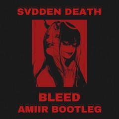 SVDDEN DEATH - BLEED (AMIIR BOOTLEG)(BUY=FREE DOWNLOAD)