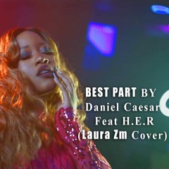 Best Part - Daniel Caesar ft. H.E.R. (LAURA ZM COVER)