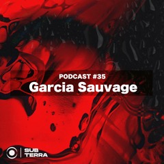 SUB-TERRA Podcast #35 - Garcia Sauvage