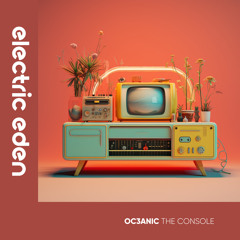 Oc3anic - The Console [Electric Eden Records]