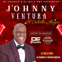 Jhonny Ventura El Caballo Mayor - Exitos De Navidad  - Dj Frankien & Dj Melo RmX 12-26-2022