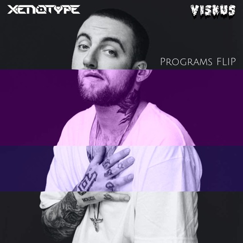Mac Miller - Programs (Xenotype & Viskus Flip)