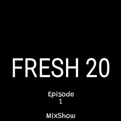 Fresh20 Episode 1 Mixshow