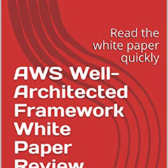 [Read] KINDLE 📜 AWS Well-Architected Framework White Paper Review: Read the white pa