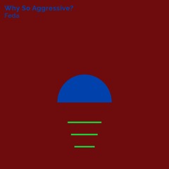 Why So Aggressive?