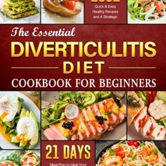 Access [EPUB KINDLE PDF EBOOK] The Essential Diverticulitis Diet Cookbook For Beginners: 1001+ Quick