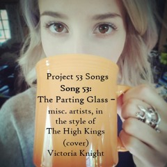 The Parting Glass - misc. artists, in the style of The High Kings (cover) Victoria Knight