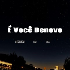 8EDUDO8 - É Você Denovo ft. BLU7 (@prod.theuzz011)