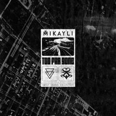 Mikayli - Too Far Gone