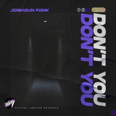 Joshgun Fonk - Don't You | OUT NOW