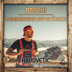 Baschi - Wenn Du Das Lied Ghörsch (Hardvetic Bootleg)