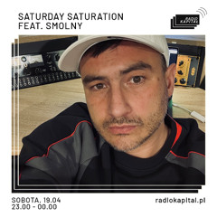 SATURDAY SATURATION FT. SMOLNY @ RADIO KAPITAŁ // SSS125 // 19.04.2025 //