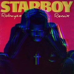 The Weeknd - Starboy (Robayze Remix)