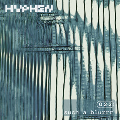 hyphen mix 022 - such a blurrr