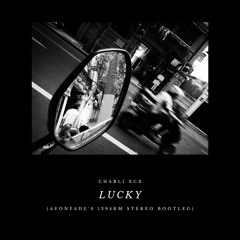 Charli XCX - Lucky (aeonfade's 1394km stereo bootleg)