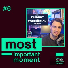 most important moment #6 Disrupt the corruption