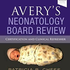 ACCESS EBOOK 📬 Avery's Neonatology Board Review: Certification and Clinical Refreshe
