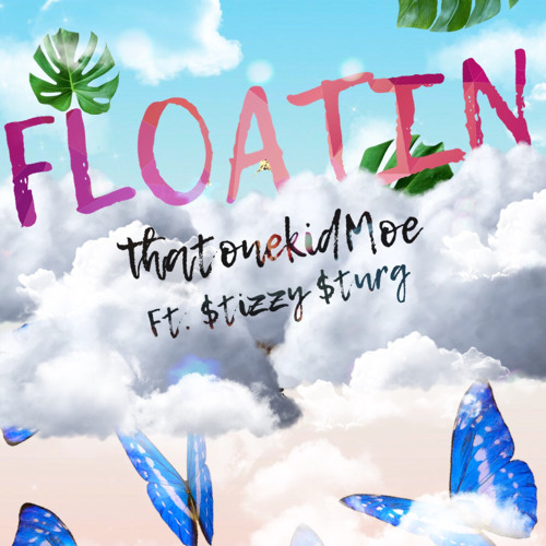 Floatin ft. $tizzy $turg