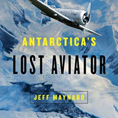 VIEW KINDLE 🖋️ Antarctica's Lost Aviator: The Epic Adventure to Explore the Last Fro