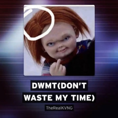 DWMT(don’t waste my time)
