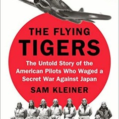 [Access] EBOOK EPUB KINDLE PDF The Flying Tigers: The Untold Story of the American Pilots Who Waged