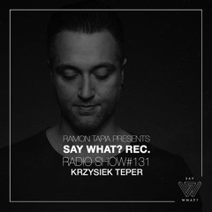 Say What? Recordings Radio Show 131 | Krzysiek Teper