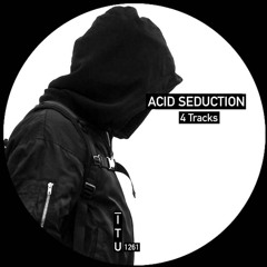 Acid Seduction - 4 Tracks [ITU1261]
