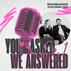 Unpacking Baggage | You Asked, We Answered Ep. 1