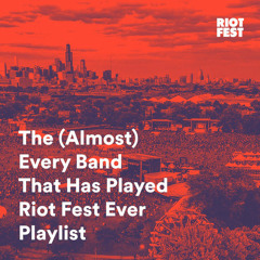The (Almost) Every Band That Has Played Riot Fest Ever Playlist
