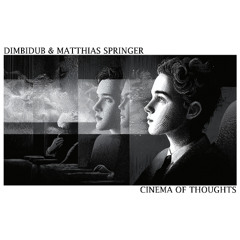 Dimbidub & Matthias Springer - Cinema of Thoughts