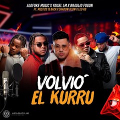 Alofoke Music, Yaisel LM, Braulio Fogon, Mestizo Is Back, Shadow Blow, Leo RD - VOLVIO EL KURRU