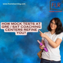 How Mock Tests at GRE / SAT Coaching Centers Refine You?