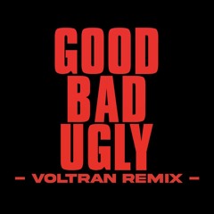 GOOD, BAD, AND THE UGLY -(VOLTRAN TECH HOUSE REMIX)
