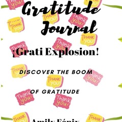 Read F.R.E.E [Book] Gratitude Journal Grati-Explosion: The Boom of the Gratitude