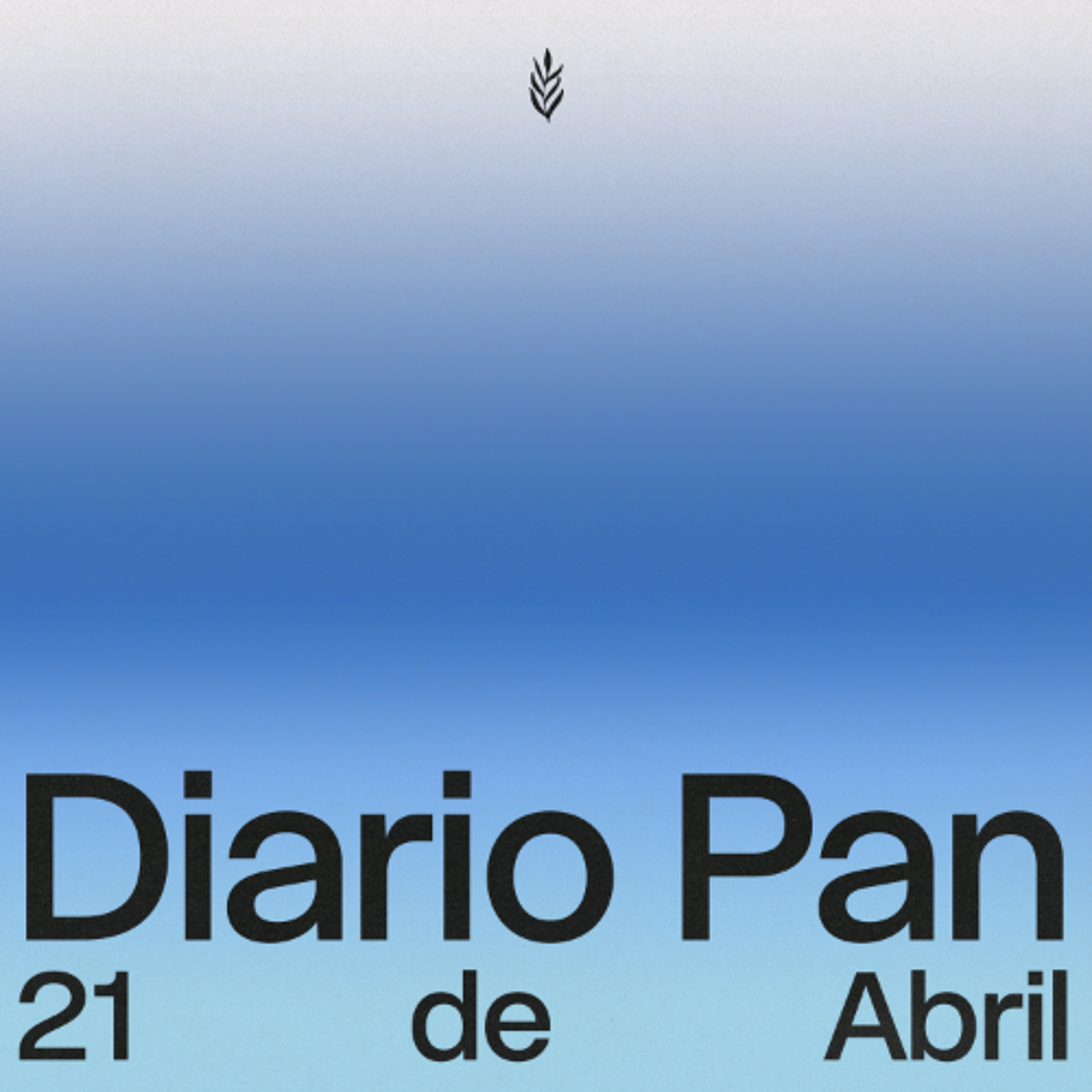 Devocional Diario Pan 21 de Abril #DiarioPan