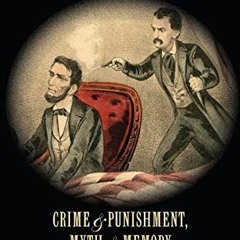 Read EBOOK 📔 The Lincoln Assassination: Crime & Punishment, Myth & Memory by  Craig