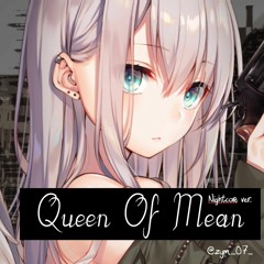 Queen Of Mean (zym_07_ nightcore)