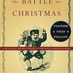 [DOWNLOAD] EPUB 📦 The Battle for Christmas: A Cultural History of America's Most Che