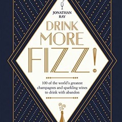 DOWNLOAD KINDLE 📁 Drink More Fizz: 100 of the World's Greatest Champagnes and Sparkl