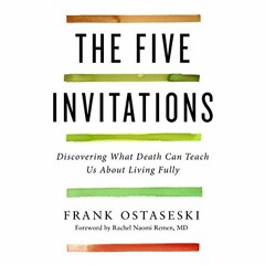 ( wGvM ) The Five Invitations: Discovering What Death Can Teach Us About Living Fully by  Frank Osta